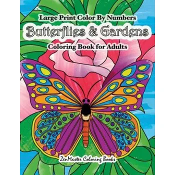 Kniha Large Print Color By Numbers Butterflies & Gardens Coloring Book For Adults: Easy and Simple Large Pictures Adult Color By Numbers Coloring Book with Simple Designs, Butterflies, Flowers, and Botanical Scenes for Stress Relief and Relaxation – Zenmaster C