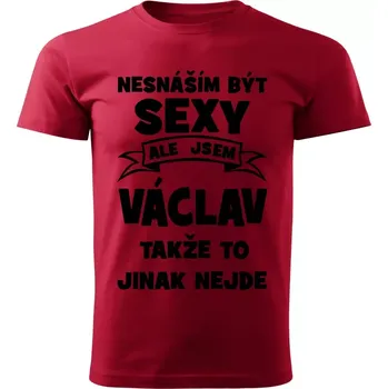 Pánské tričko Pánské tričko Nesnáším být SEXY ale jsem VÁCLAV takže to jinak nejde červené XL (Pánské tričko sexy VÁCLAV)