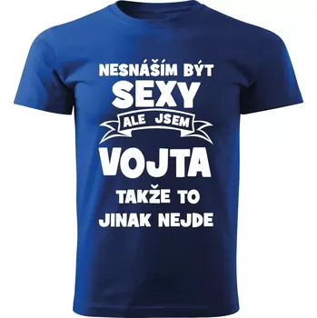 Pánské tričko Pánské tričko Nesnáším být SEXY ale jsem VOJTA takže to jinak nejde modré 3XL (Pánské tričko sexy VOJTA)
