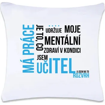 Dekorativní polštářek Dekorační polštář s potiskem Má práce učitel 40 x 40 cm Oboustranný tisk: NE