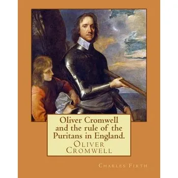 Cizojazyčná kniha Oliver Cromwell and the rule of the Puritans in England. By: Charles (Harding) Firth. illustrated: edited By: Evelyn Abbott (10 March 1843 - 3 Septemb – Charles Firth,Evelyn Abbott (EN)