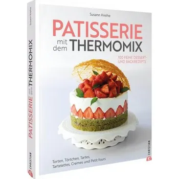 Patisserie mit dem Thermomix - Kreihe, Susann