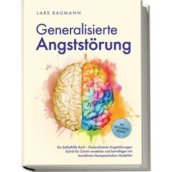 Generalisierte Angststörung: Ein Selbsthilfe Buch - Generalisierte Angststörungen Schritt für Schritt verstehen und bewältigen m - Baumann, Lars