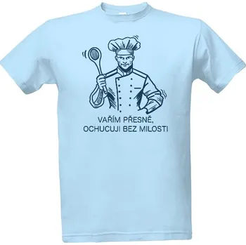 Tričko s potiskem Vařím přesně a navíc ochucuji bez milosti pánské