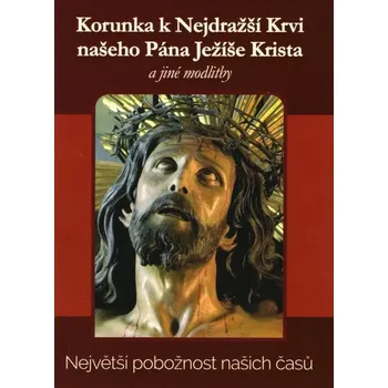 Duchovní literatura Korunka k Nejdražšší Krvi našeho Pána Ježíše Krista a jiné modlitby (Největší pobožnost našich časů)