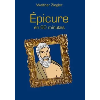 Épicure en 60 minutes - Ziegler, Walther