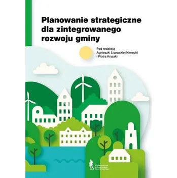 Planowanie strategiczne dla zintegrowanego... - red. Agnieszka Nawrot