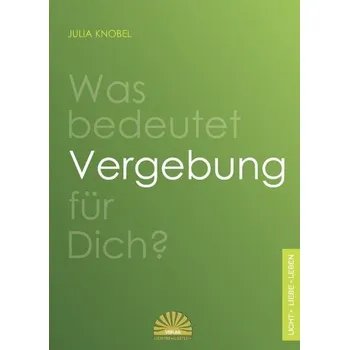 Was bedeutet Vergebung für Dich? - Knobel, Julia