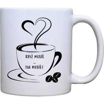 Keramický hrnek s potiskem Když musíš Objem a motiv: 330 ml ouško srdce