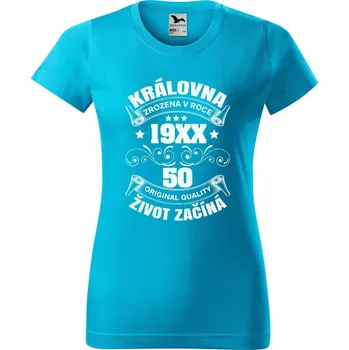 Dámské tričko Dámské tričko Královna život začíná Barva trička: Tyrkysová - 44, Velikost: XL