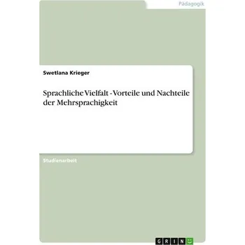 Sprachliche Vielfalt - Vorteile und Nachteile der Mehrsprachigkeit - Krieger, Swetlana