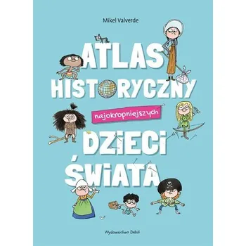 Encyklopedie Atlas historyczny najokropniejszych dzieci świata - Mikel Valverde