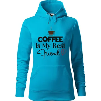 Pánská mikina Dámská mikina Coffee is my friend Velikost (žena): M, Vyberte barvu: Tyrkysová