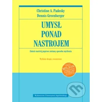 Umysł ponad nastrojem. Zmień nastrój. w.2 rozszerzone - Padesky Greenberger Wydawnictwo Uniwersytetu Jagiellońskiego