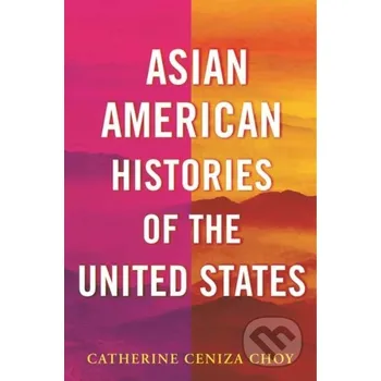 Asian American Histories of the United States - Catherine Ceniza Choy Beacon Press