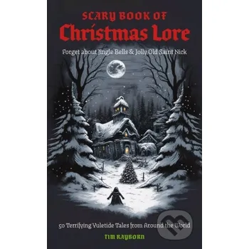 The Scary Book of Christmas Lore - Tim Rayborn
