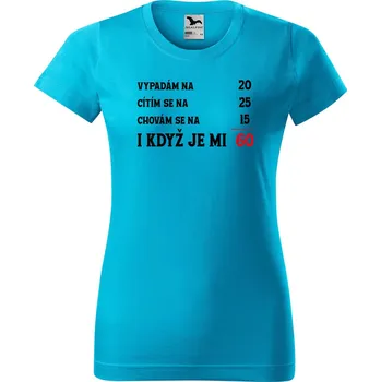 Dámské tričko Dámské tričko s potiskem Je mi 60 Barva trička: Tyrkysová - 44, Velikost: L