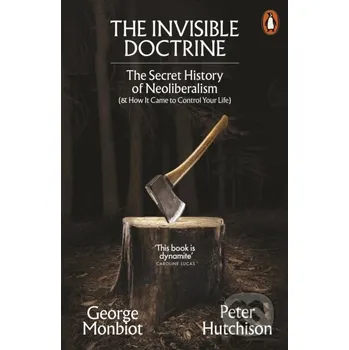 The Invisible Doctrine - George Monbiot Allen Lane