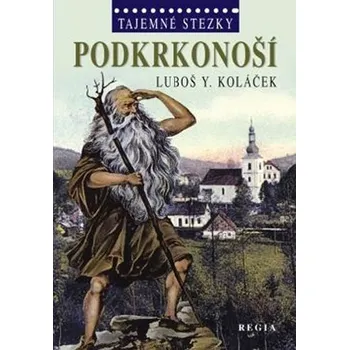 Tajemné stezky Podkrkonoší - Luboš Y. Koláček