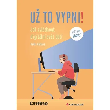 Už to vypni! - Jak zvládnout digitální svět dětí - Radka Kůřilová (2025, brožovaná)