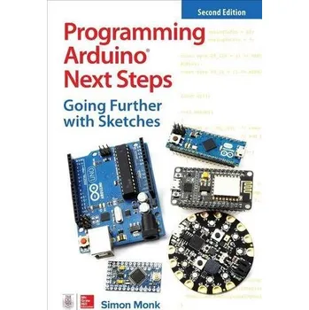 Technika Programming Arduino Next Steps: Going Further with Sketches, Second Edition - Monk Simon