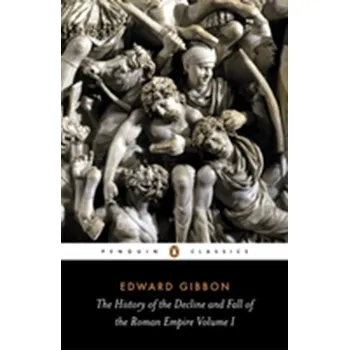 The History of the Decline and Fall of the Roman Empire - Gibbon, Edward