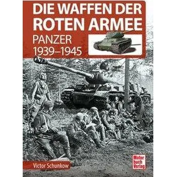 Die Waffen der Roten Armee - Schunkow, Victor [DE] (2020, Vázaná, Motorbuch Verlag)