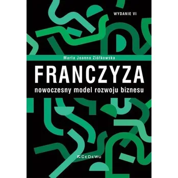 Franczyza - nowoczesny model rozwoju biznesu w.6 - Marta Joanna Ziółkowska