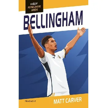 Encyklopedie Hvězdy fotbalového hřiště: Bellingham - Matt Carver (2025, brožovaná)