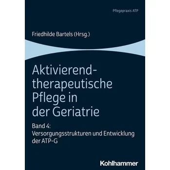 Aktivierend-therapeutische Pflege in der Geriatrie - Bartels, Friedhilde [DE] (2021, Měkká, Kohlhammer W.)