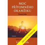 Moc přítomného okamžiku – pracovní kniha - Eckhart Tolle