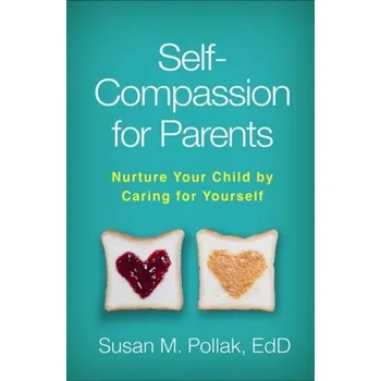 Self-Compassion for Parents - Pollak, Susan [EN] (2019, Brožovaná, Guilford Publications)
