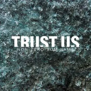 Hudba LP Trust Us: Non-Zero-Sum Game CLR | LTD 2022 White Vinyl