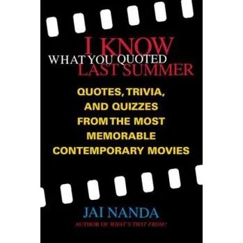 Cizojazyčná kniha I Know What You Quoted Last Summer: Quotes, Trivia and Quizzes from the Most Memorable Contemporary Movies – Jai Nanda (EN)
