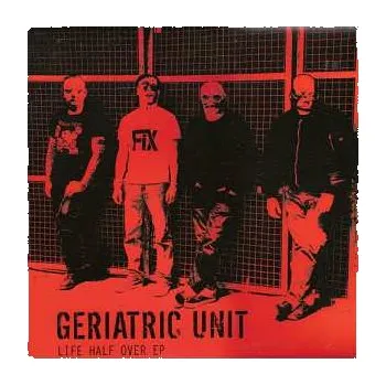 Zahraniční hudba CD Geriatric Unit: Life Half Over EP 2008