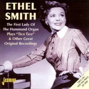 Zahraniční hudba 2CD Ethel Smith: The First Lady Of The Hammond Organ Plays "Tico Tico" & Other Great Original Recordings 2003