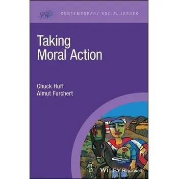 Taking Moral Action - Huff, Chuck (St. Olaf College) a Furchert, Almut (Technical University of Munich a Munich School of Philosophy a Hong Kierkegaard Library)