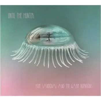 Zahraniční hudba CD Hope Sandoval & The Warm Inventions: Until The Hunter 2016