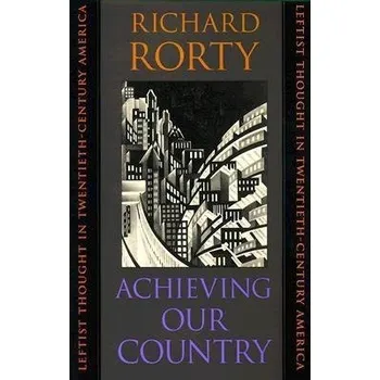 Populárně naučná literatura pro dospělé Achieving Our Country - Rorty, Richard