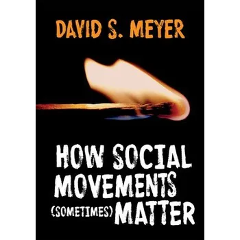 How Social Movements (Sometimes) Matter - Meyer, David S.