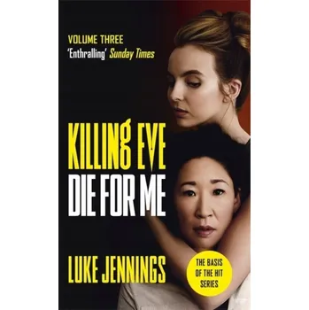 Killing Eve: Die For Me Luke Jennings