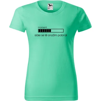 Dámské tričko Dámské tričko s potiskem Snažím se tě pobrat Barva trička: Mátová - 95, Velikost: XS