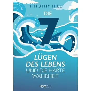 Osobní rozvoj Die 7 Lügen des Lebens und die harte Wahrheit - Hill, Timothy