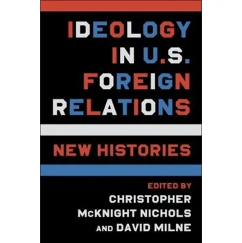 Cestování Ideology in U.S. Foreign Relations [EN] (2022, Taschenbuch, Columbia University Press)