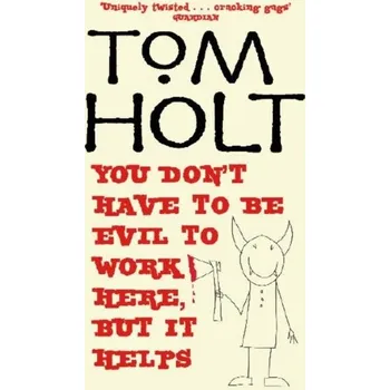 You Don't Have To Be Evil To Work Here, But It Helps - Tom Holt