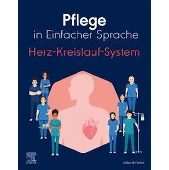 Pflege in Einfacher Sprache: Herz-Kreislauf-System - Elsevier Gmbh