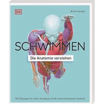 Schwimmen - Die Anatomie verstehen - Hawke, Brett