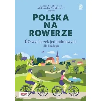 Cestování Polska na rowerze. 60 wycieczek jednodniowych... - Daniel Sienkiewicz, Aleksandra Szczepańska