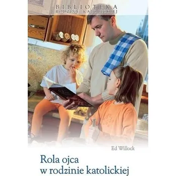 Rola ojca w rodzinie katolickiej w.2025 - Willock, Robert E.
