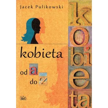 Kobieta od a do z - Pulikowski Jacek